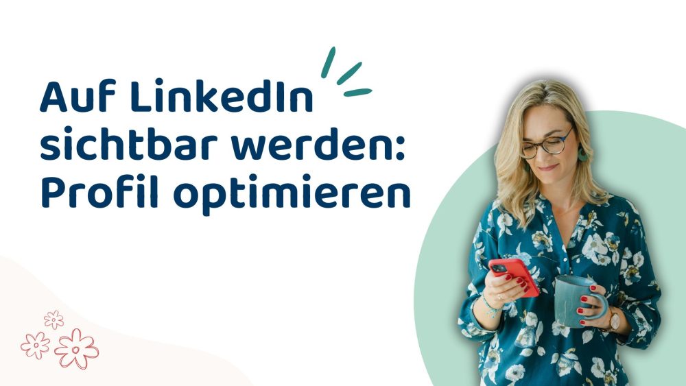 LinkedIn-Profil optimieren_sichtbar werden auf LinkedIn